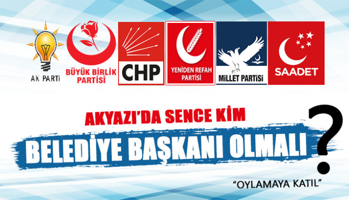 AKYAZI BELEDİYE BAŞKANI SENCE KİM OLMALI ?