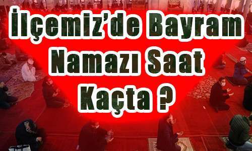 Bayram Namazı Ka&ccedil;ta ?