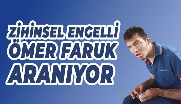 Zihinsel Engelli Gen&ccedil; Kayboldu