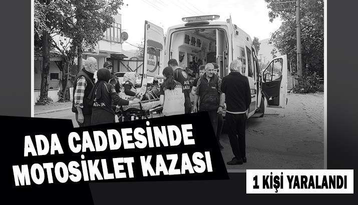 ADA CADDESİNDE MOTOSİKLET KAZASI 1 YARALI