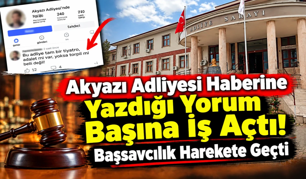 Akyazı Adliyesi Haberine Yazdığı Yorum Başına İş A&ccedil;tı! Başsavcılık Harekete Ge&ccedil;ti