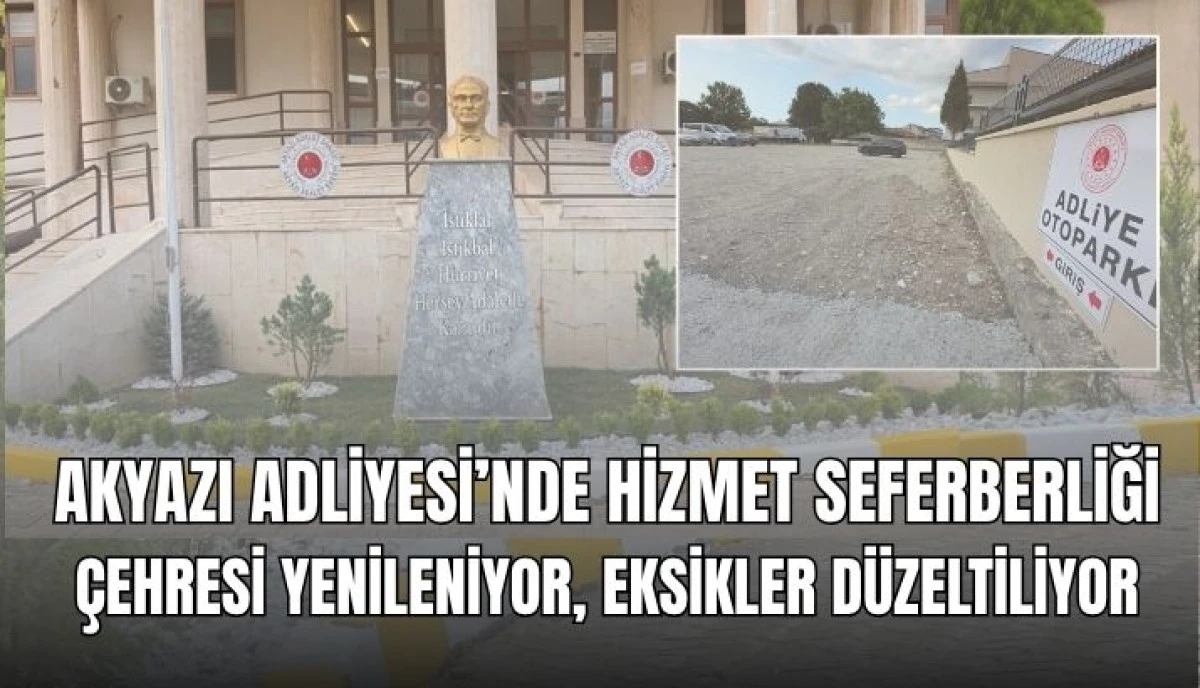 Akyazı Adliyesi&rsquo;nde Hizmet Seferberliği &Ccedil;ehresi Yenileniyor, Eksikler D&uuml;zeltiliyor