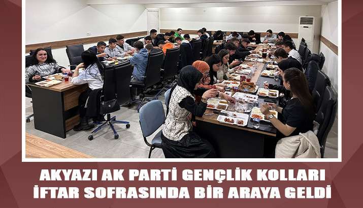Akyazı AK Parti Gençlik kolları iftar sofrasında bir araya geldi