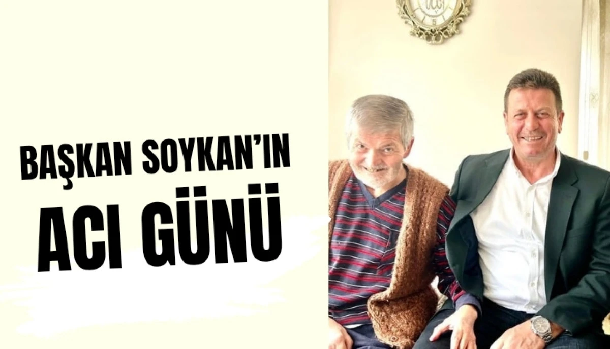 Akyazı Belediye Başkanı Bilal Soykan&rsquo;ın Acı G&uuml;n&uuml;