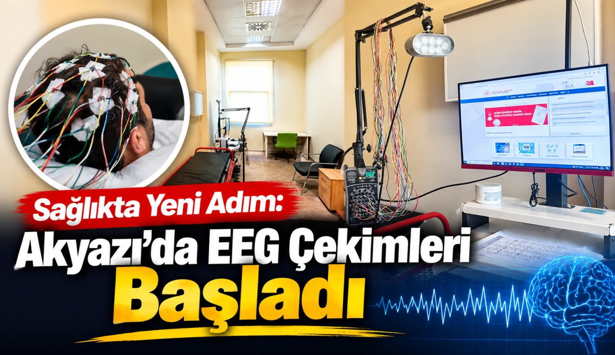 Akyazı Devlet Hastanesi&rsquo;nde EEG &Ccedil;ekimleri Başladı: B&ouml;lge Halkı İ&ccedil;in Yeni D&ouml;nem