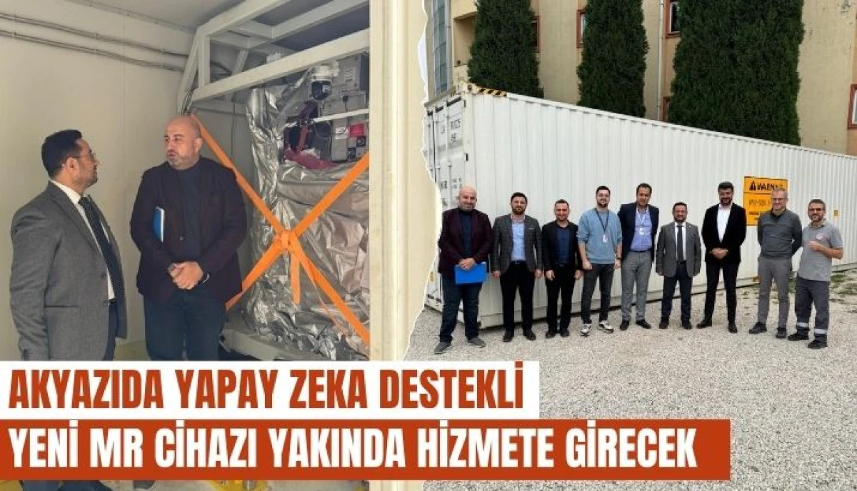 Akyazı Devlet Hastanesi'nde Sağlıkta Dev Adım: Yapay Zeka Destekli MR Cihazı Hizmete Giriyor