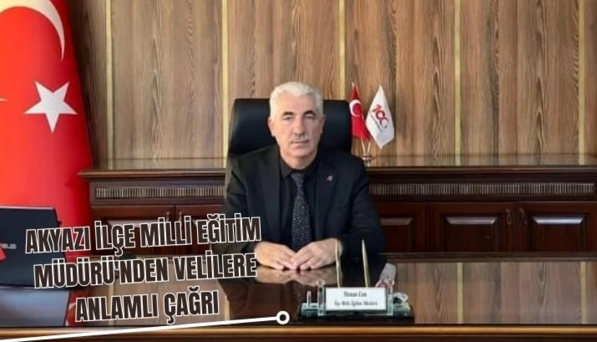  Akyazı İl&ccedil;e Milli Eğitim M&uuml;d&uuml;r&uuml; Hasan Can'dan Velilere Okul-Aile İş Birliğine Vurgu Yapan Anlamlı Mektup