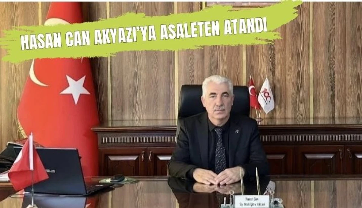 Akyazı İl&ccedil;e Milli Eğitim&rsquo;de Hasan Can D&ouml;nemi Resmileşti: Asaleten Atama Kararı Yayınlandı