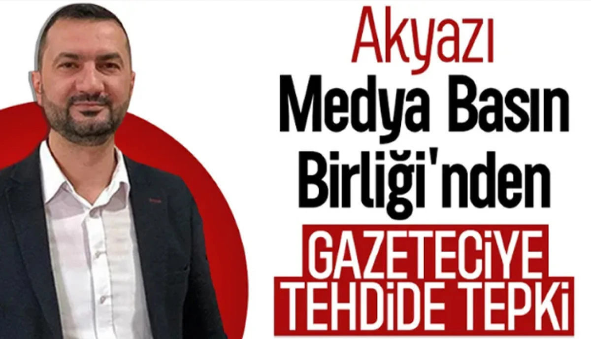 Akyazı Medya Basın Birliği'nden gazeteciye tehdide tepki