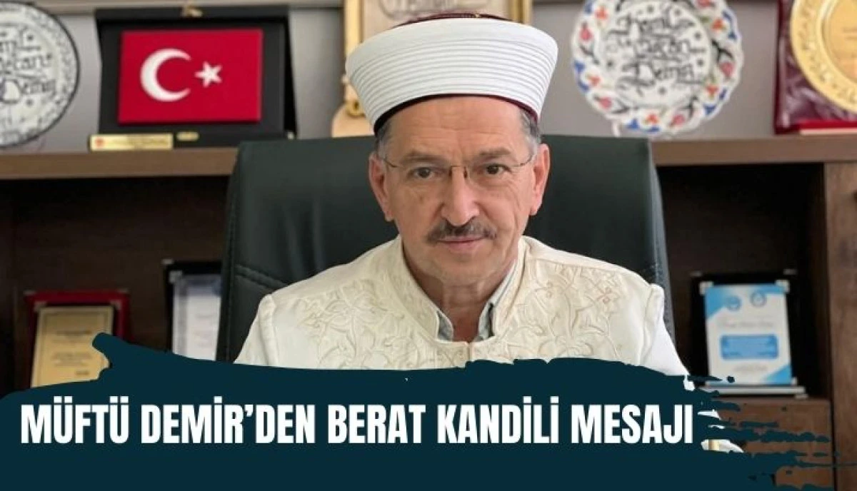 Akyazı M&uuml;ft&uuml;s&uuml; Demir&rsquo;den Berat Kandili Mesajı: "Kurtuluş ve Arınma Gecesi"