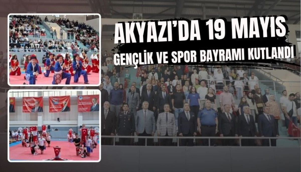 Akyazı&rsquo;da 19 Mayıs Coşkusu Gen&ccedil;lik ve Spor Bayramı G&ouml;rkemli Etkinliklerle Kutlandı