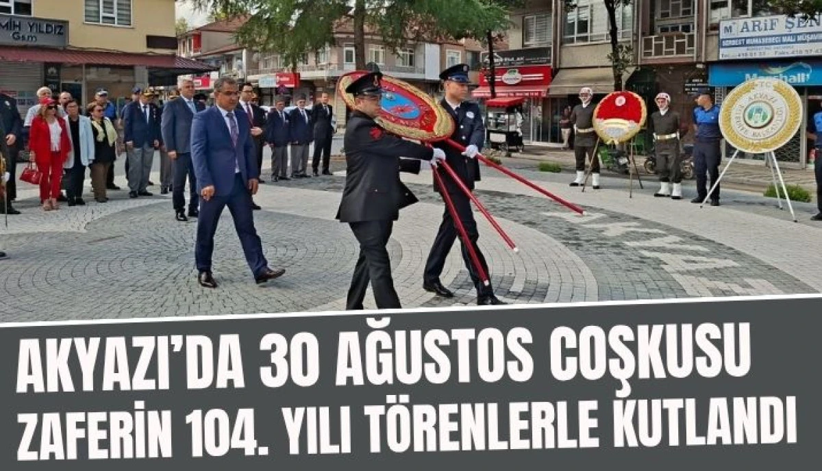 Akyazı&rsquo;da 30 Ağustos Coşkusu: Zaferin 104. Yılı T&ouml;renlerle Kutlandı