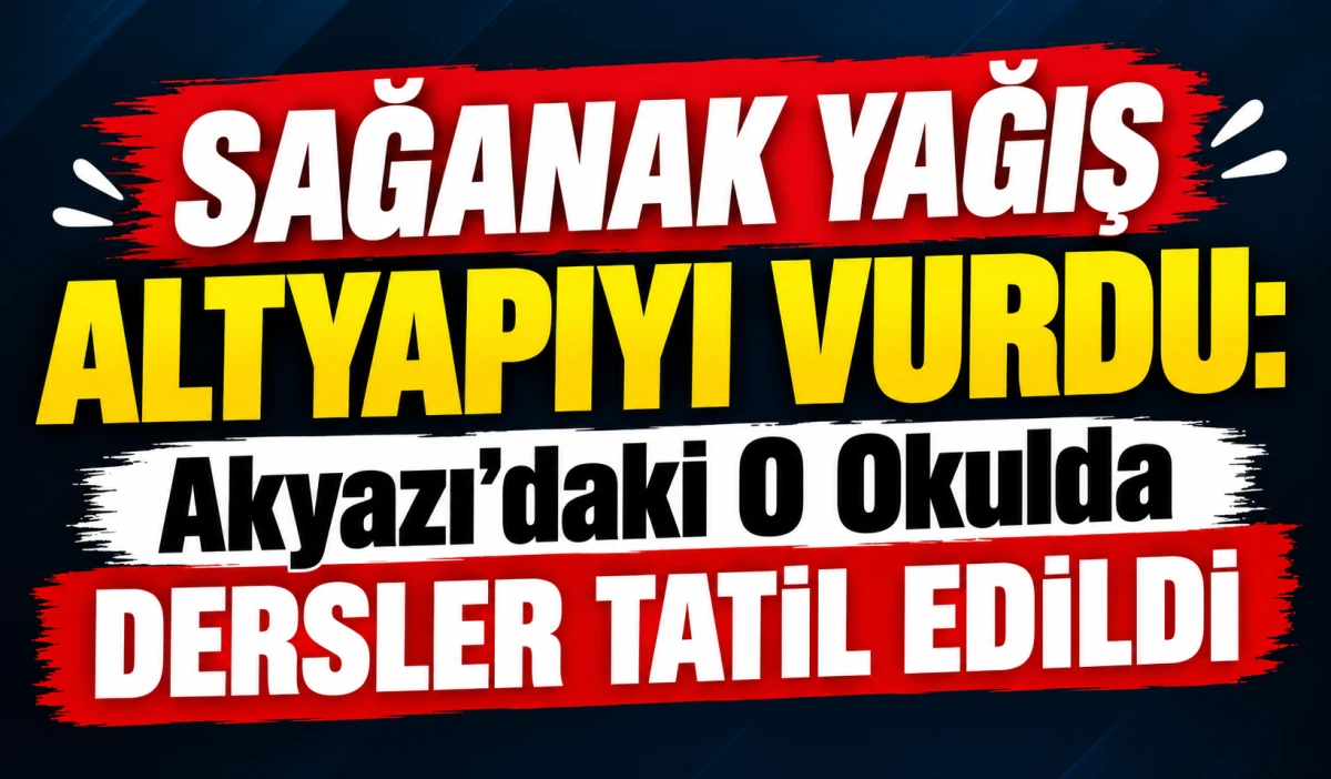 Akyazı'da Aşırı Yağış Okulu Su Altında Bıraktı! Eğitime Ara Kararı