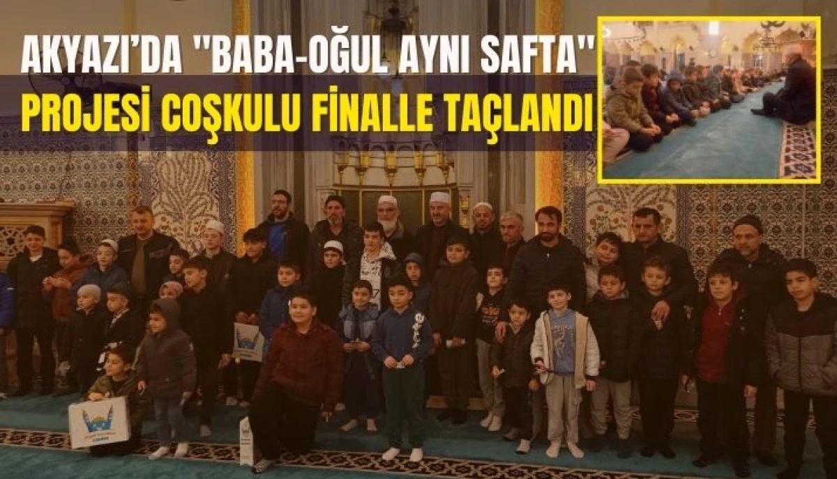 Akyazı&rsquo;da "Baba-Oğul Aynı Safta" Projesi Coşkulu Bir Finalle Ta&ccedil;landı