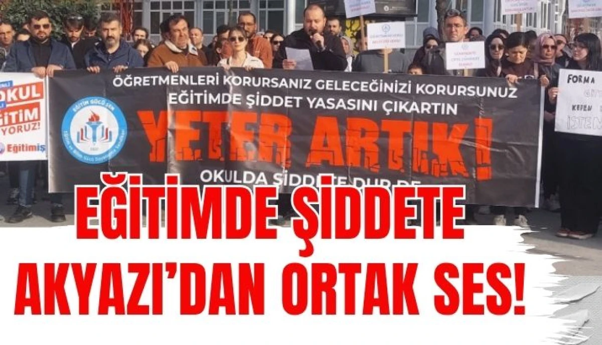 AKYAZI&rsquo;DA EĞİTİMDE ŞİDDETE KARŞI TEK SES: ARTIK YETER!