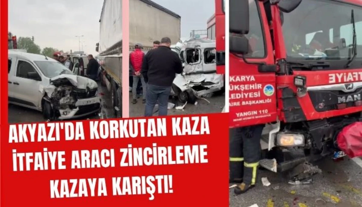 Akyazı&rsquo;da Korkutan Kaza Yangına Giden İtfaiye Aracı Zincirleme Kazaya Karıştı!