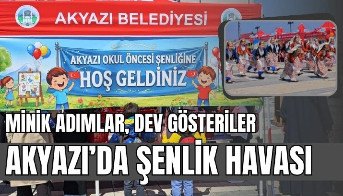 Akyazı&rsquo;da Minik Adımlar, B&uuml;y&uuml;k Coşku Okul &Ouml;ncesi Şenliği Renkli G&ouml;r&uuml;nt&uuml;lere Sahne Oldu