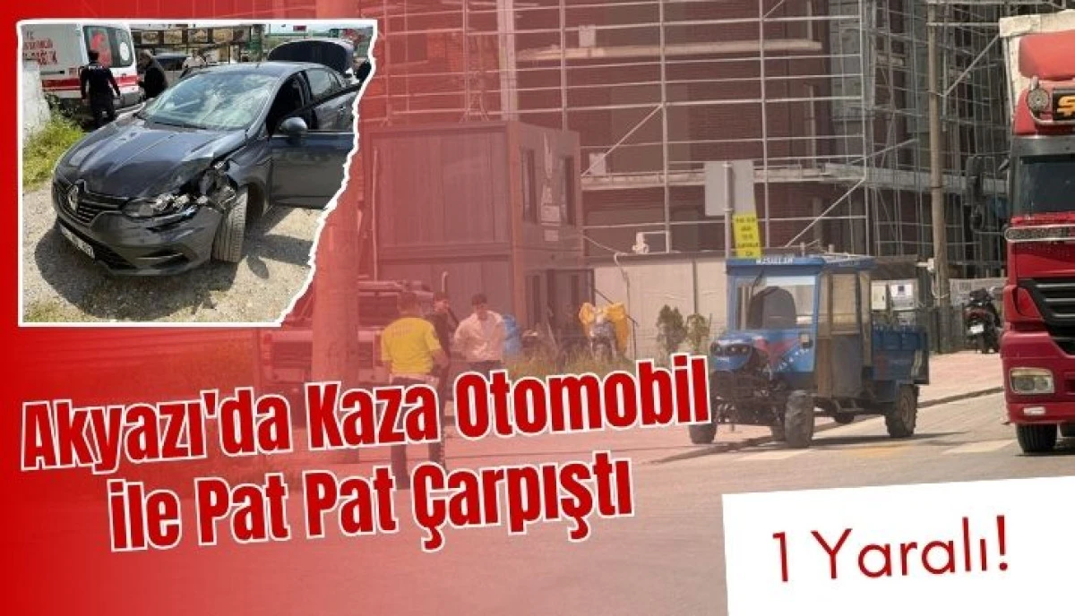 Akyazı&rsquo;da Otomobil ile Pat Pat &Ccedil;arpıştı: 1 Yaralı