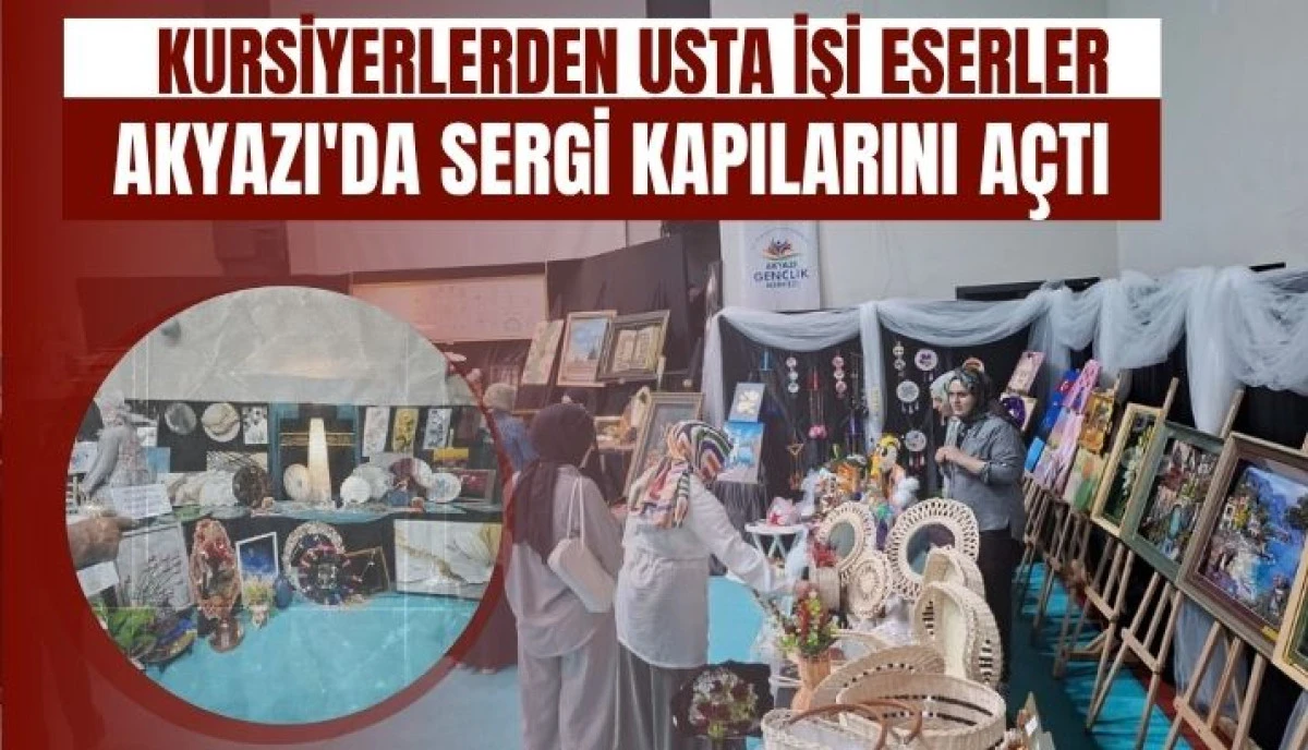 Akyazı&rsquo;da Sanat R&uuml;zg&acirc;rı Kursiyerler H&uuml;nerlerini Usta İşi Eserlerle Ta&ccedil;landırdı