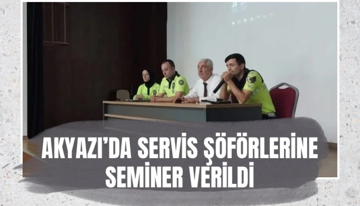 Akyazı’da Servis Şoförlerine “Trafik Kuralları ve Öğrencilerin Taşımalı Güvenliği” Semineri Verildi