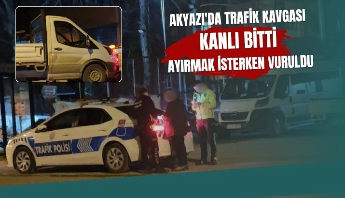 Akyazı'da Trafik Magandası Dehşeti Ayırmak İsteyen Vatandaş Vuruldu