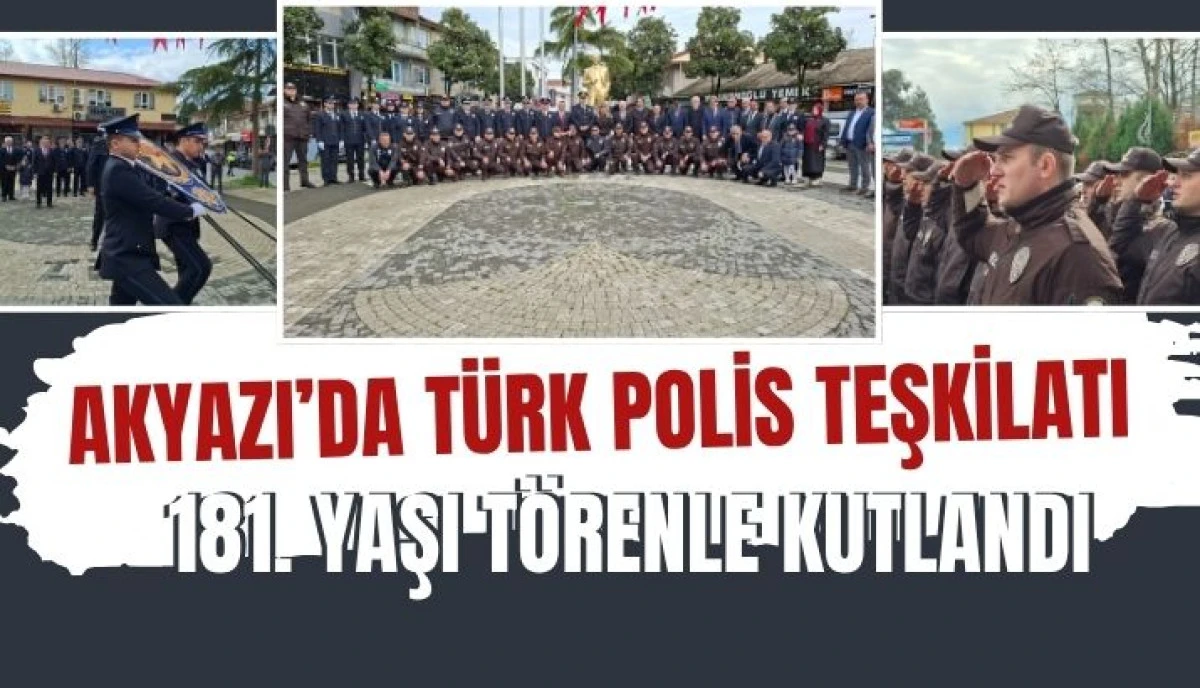 Akyazı&rsquo;da T&uuml;rk Polis Teşkilatı&rsquo;nın 181. Yılına Vakur Kutlama