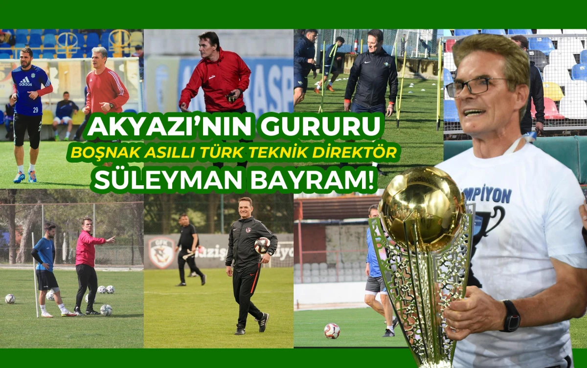 Akyazılı Boşnak Asıllı Türk Teknik Direktör Süleyman BAYRAM hangi takımı seçecek!