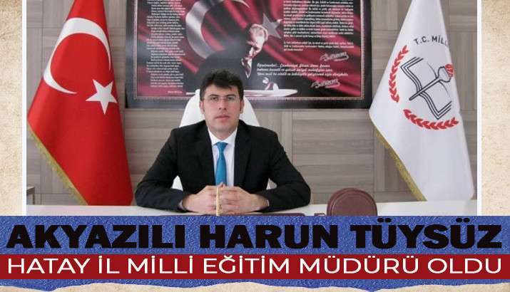 AKYAZILI HARUN TÜYSÜZ HATAY İL MİLLİ EĞİTİM MÜDÜRÜ OLDU