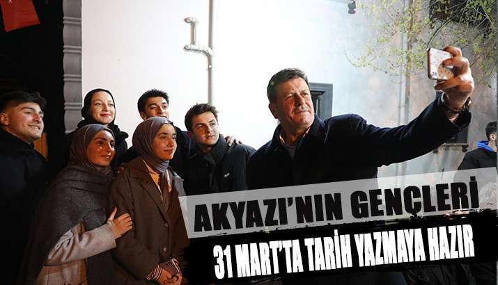 Akyazı’nın gençleri 31 Mart’ta tarih yazmaya hazır