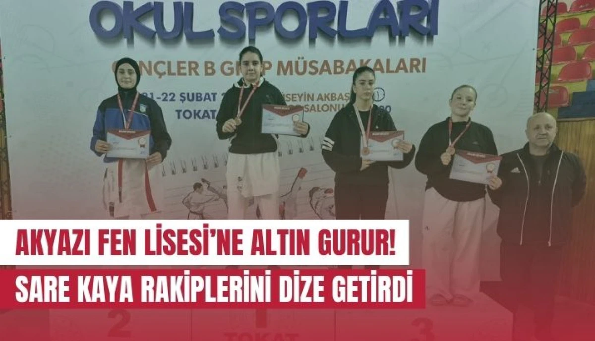 Akyazı&rsquo;nın Gururu Sare Kaya: Tokat&rsquo;tan Altın Madalyayla D&ouml;nd&uuml;!