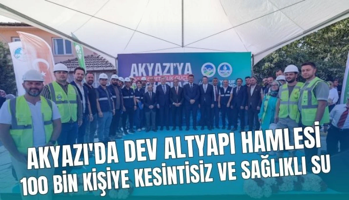 Akyazı'nın Su Geleceğini Garanti Altına Alacak 1 Milyar TL'lik Dev Yatırım Başladı