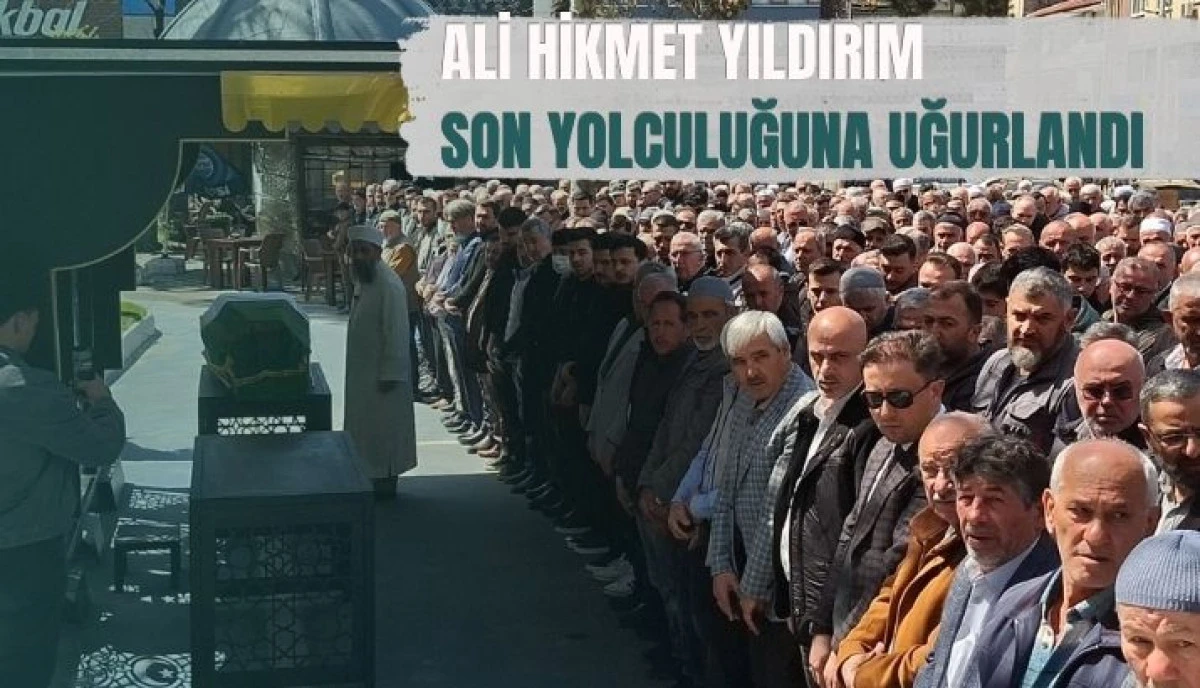 Ali Hikmet Yıldırım Dualarla Son Yolculuğuna Uğurlandı