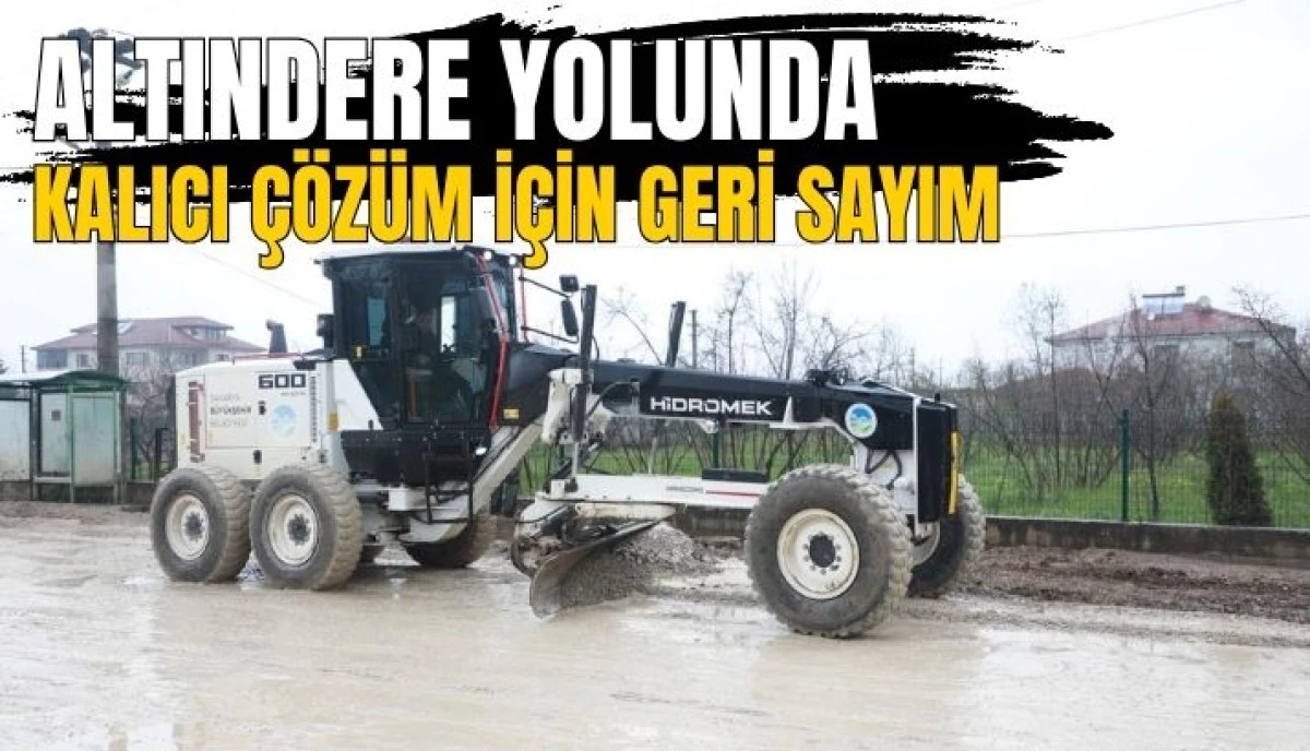 Altındere Yolunda Geri Sayım Başkan Soykan Biraz Daha Sabır İstiyoruz