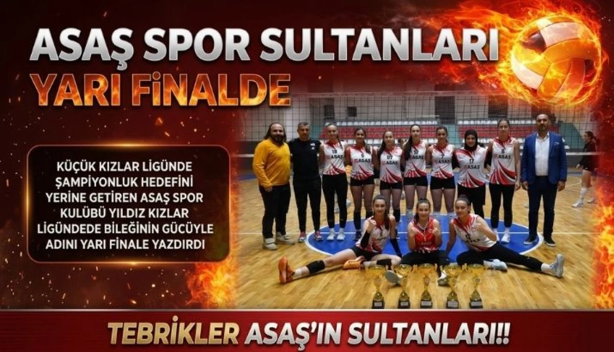 Asaş Voleybol&rsquo;da B&uuml;y&uuml;k Başarı: K&uuml;&ccedil;&uuml;k Kızlardan Sonra Yıldız Kızlar da Yarı Finalde