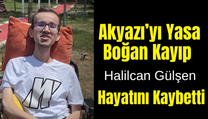 Başsağlığı ve Vefa Haberi Akyazı'nın G&ouml;n&uuml;l İnsanı Halilcan G&uuml;lşen Kaybetti