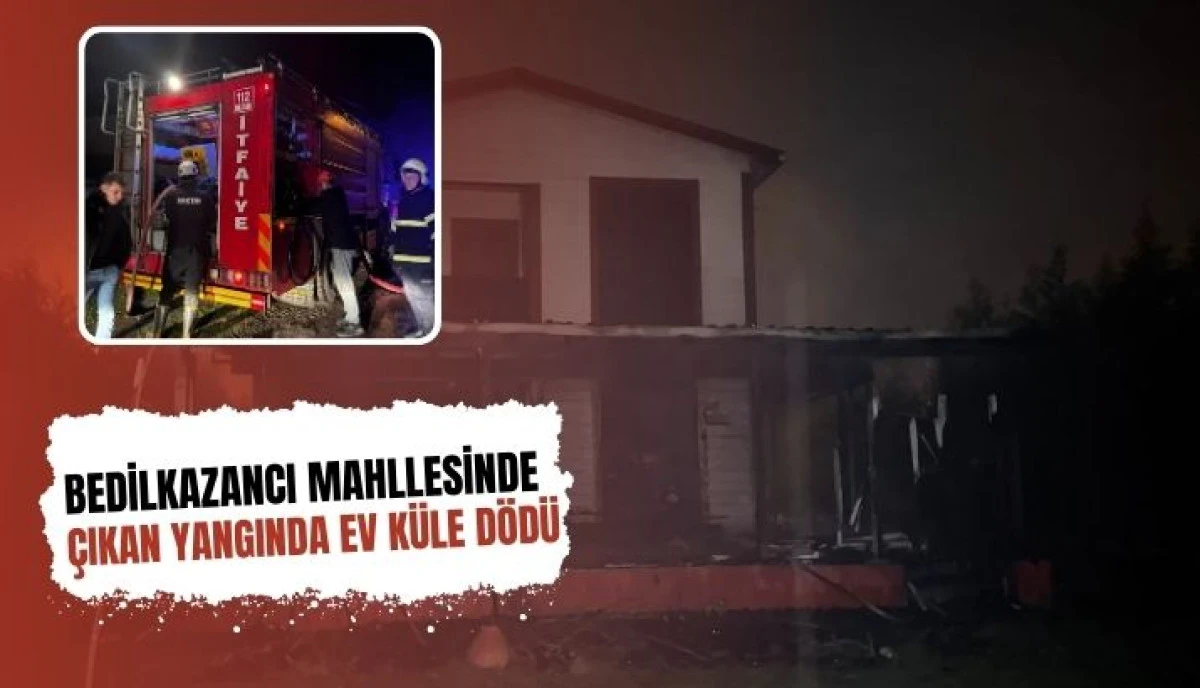 Bedilkazancı Mahallesi'nde Korkutan Yangın: Ev Küle Döndü