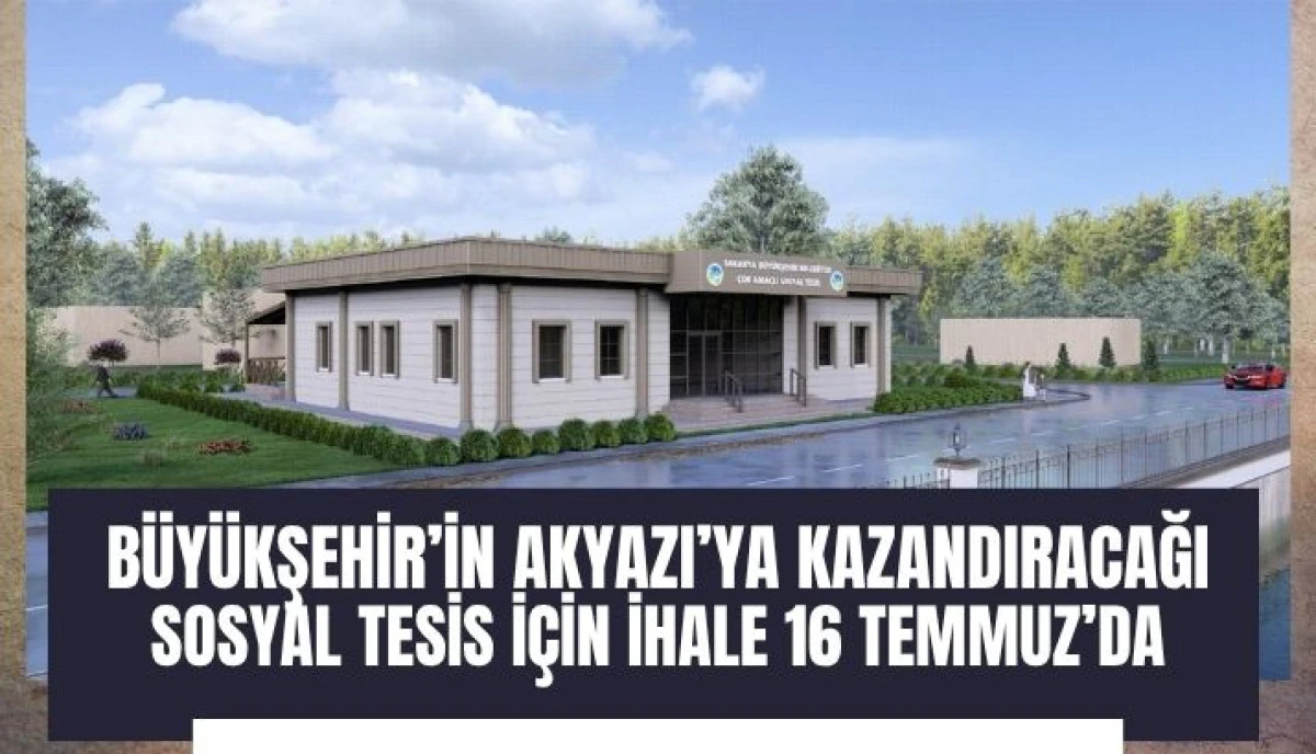 B&uuml;y&uuml;kşehir&rsquo;in Akyazı&rsquo;ya kazandıracağı sosyal tesis i&ccedil;in ihale 16 Temmuz&rsquo;da
