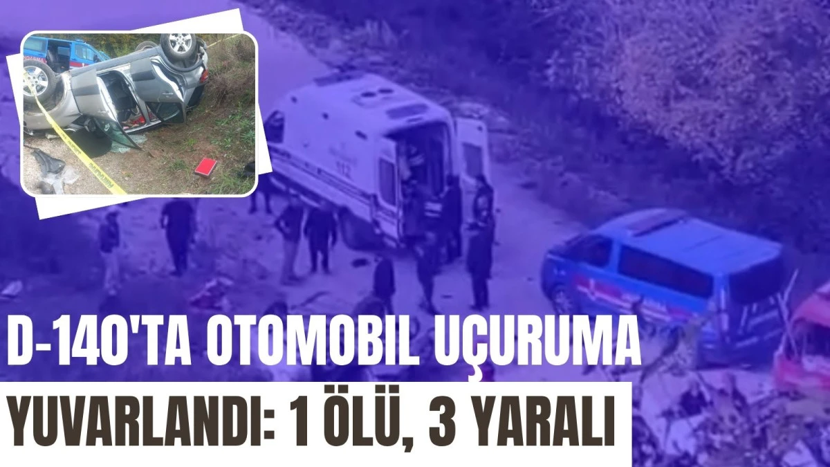 D-140'ta Otomobil Uçuruma Yuvarlandı: 1 Ölü, 3 Yaralı