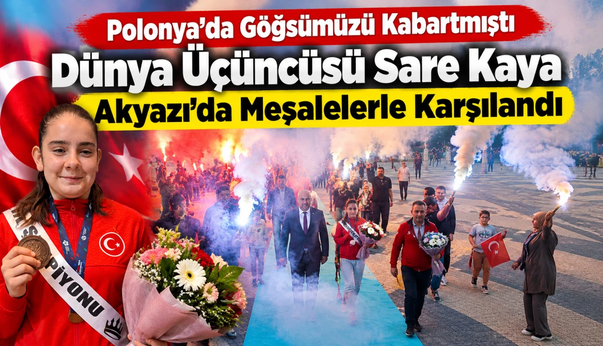 D&uuml;nya &Uuml;&ccedil;&uuml;nc&uuml;s&uuml; Sare Kaya, Akyazı&rsquo;da Coşku ve Meşalelerle Karşılandı