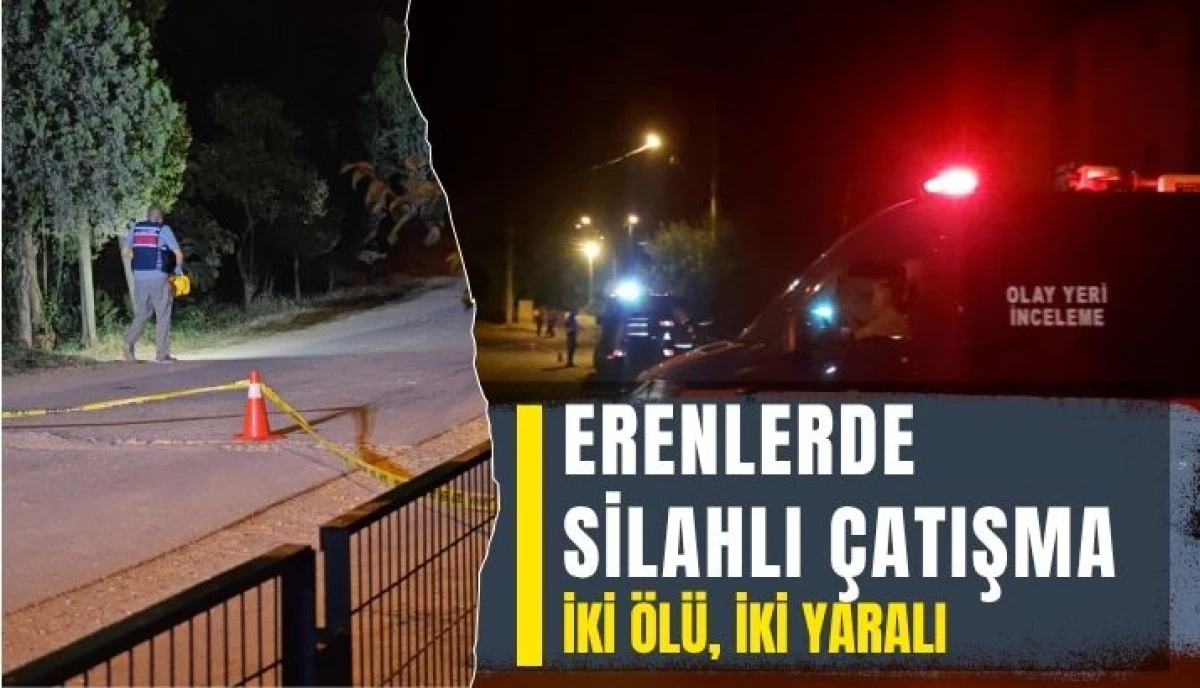 Erenler'deki Silahlı Çatışma: İki Ölü, İki Yaralı