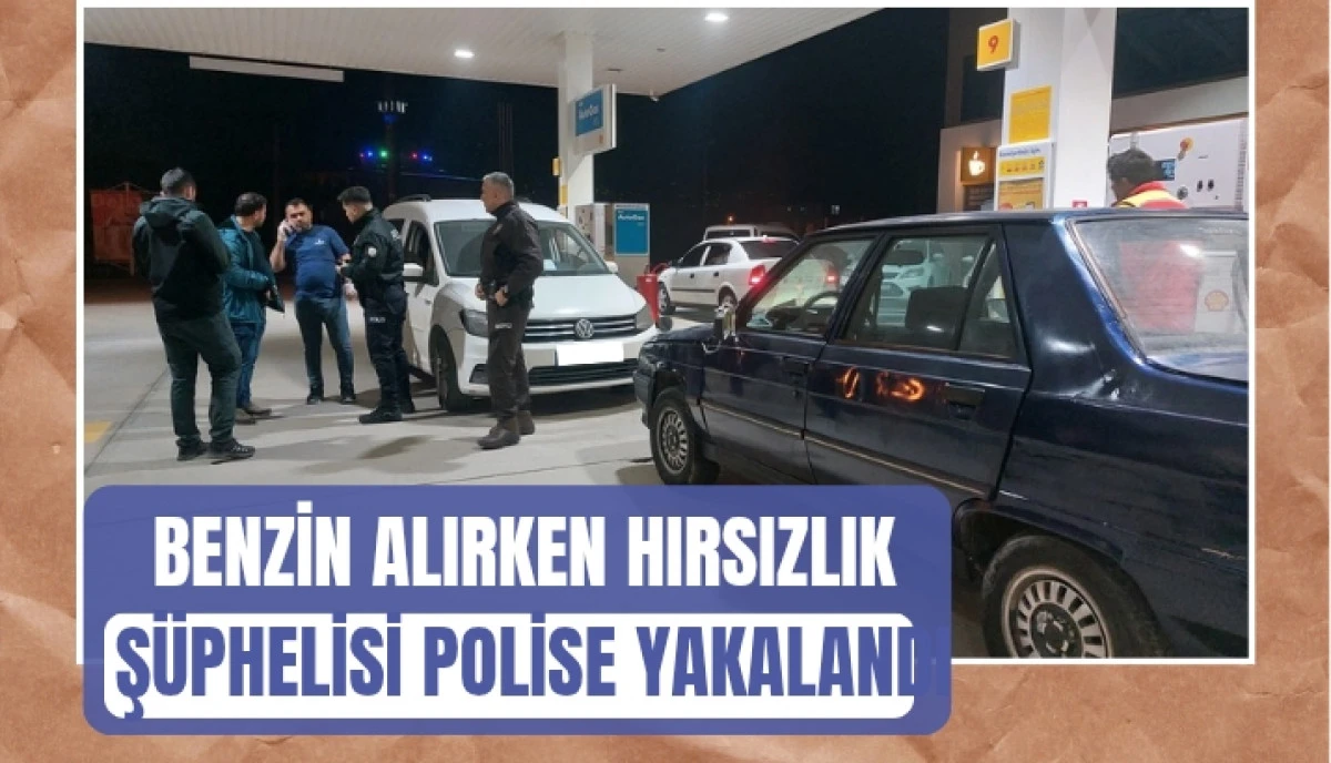 Hırsızlık Şüphesi Benzin Alırken Polise Takıldı: Çalıntı Araçla Akaryakıt İstasyonunda Suçüstü Yakalandı!