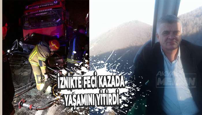 İZNİKTE FECİ KAZADA HAYATINI KAYBETTİ