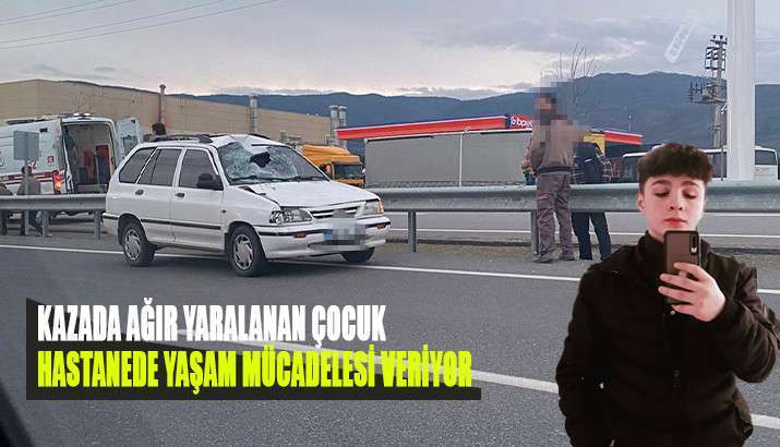 KAZADA AĞIR YARALANAN &Ccedil;OCUK HASTANEDE YAŞAM SAVAŞI VERİYOR