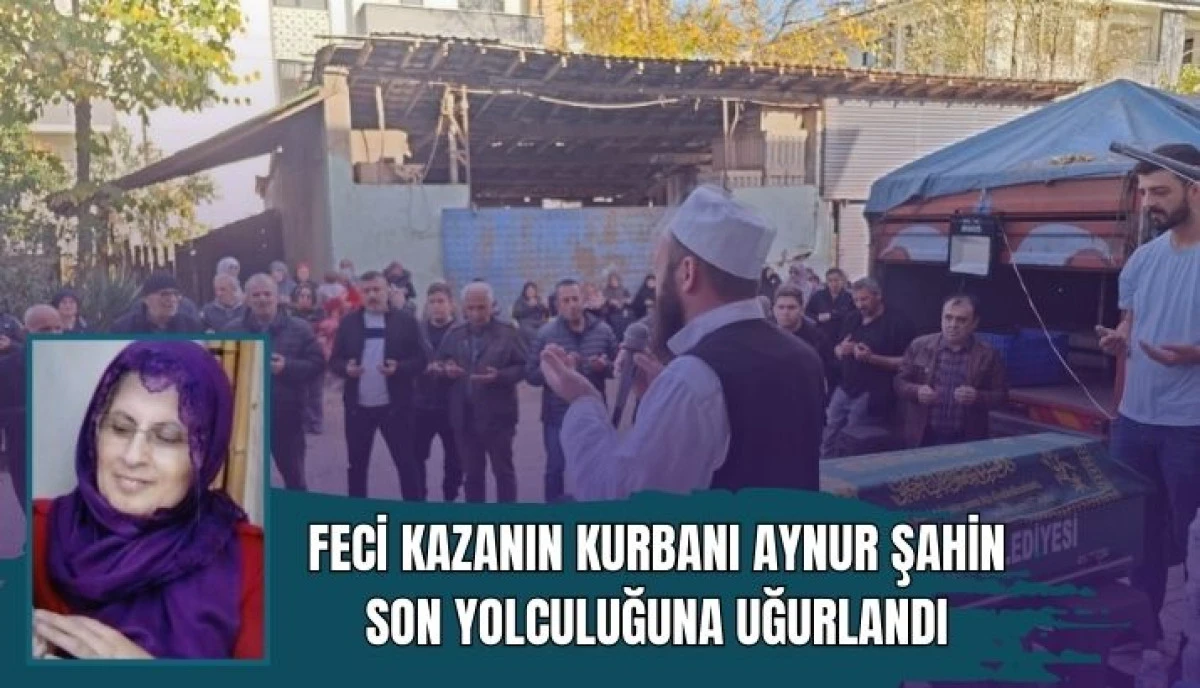 Kazada Yaşamını Yitiren Aynur Şahin Ebediyete Uğurlandı
