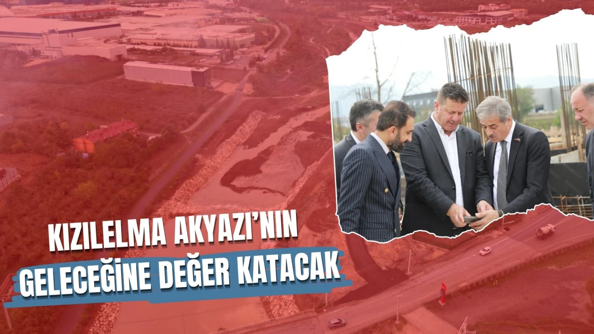 Kızılelma Akyazı’nın Geleceğine Değer Katacak