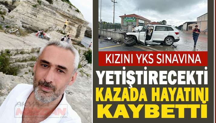 KIZINI SINAVA GETİRİRKEN KAZADA HAYATINI KAYBETTİ KIZI YARALANDI