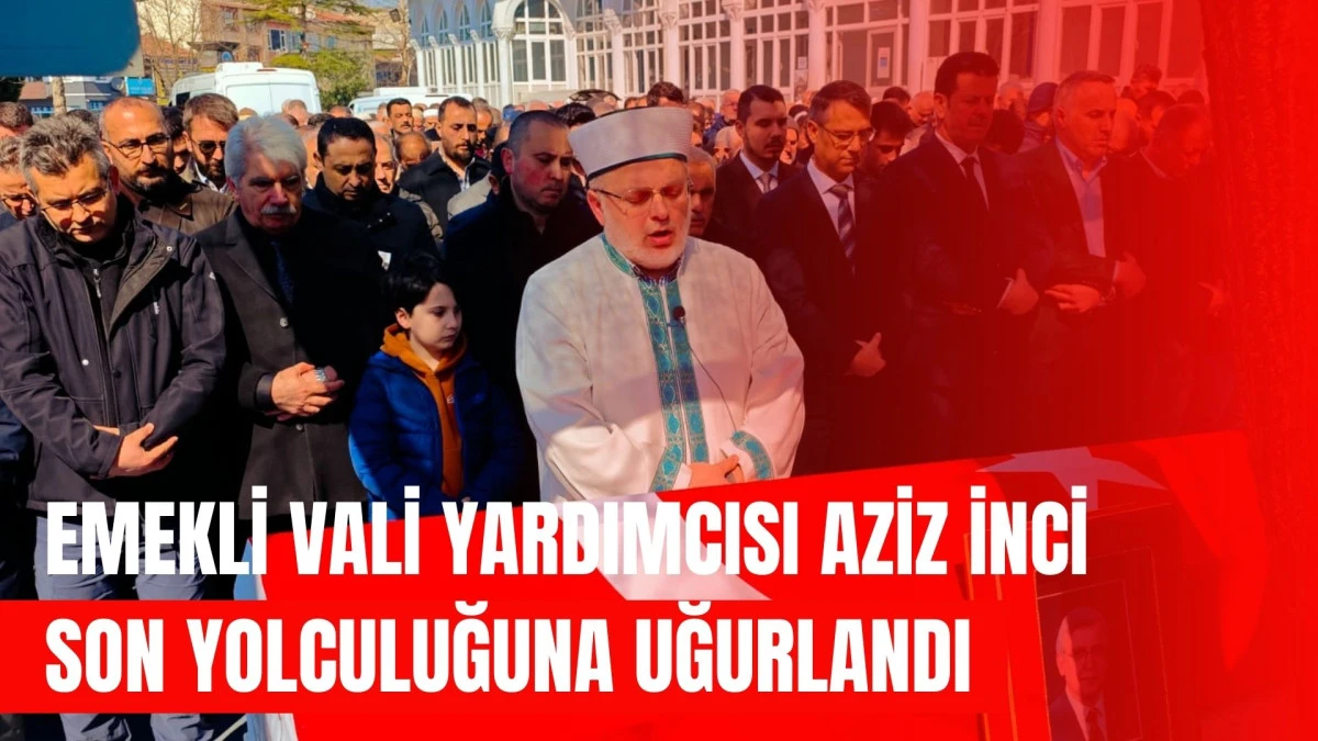 Kocaeli Eski Vali Yardımcısı Aziz İnci Son Yolculuğuna Uğurlandı