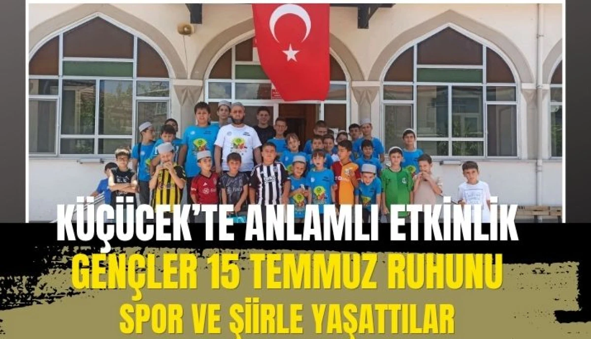 K&uuml;&ccedil;&uuml;cek&rsquo;te Anlamlı Etkinlik Gen&ccedil;ler 15 Temmuz Ruhunu Spor ve Şiirle Yaşattı