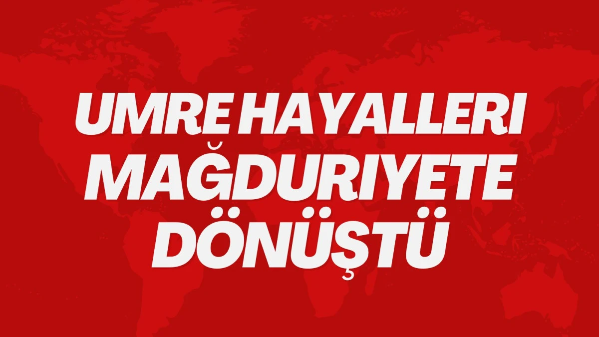 Kutsal Toprak Hayalleri Kabusa D&ouml;nd&uuml;: Y&uuml;zlerce Umreci Yolda Kaldı