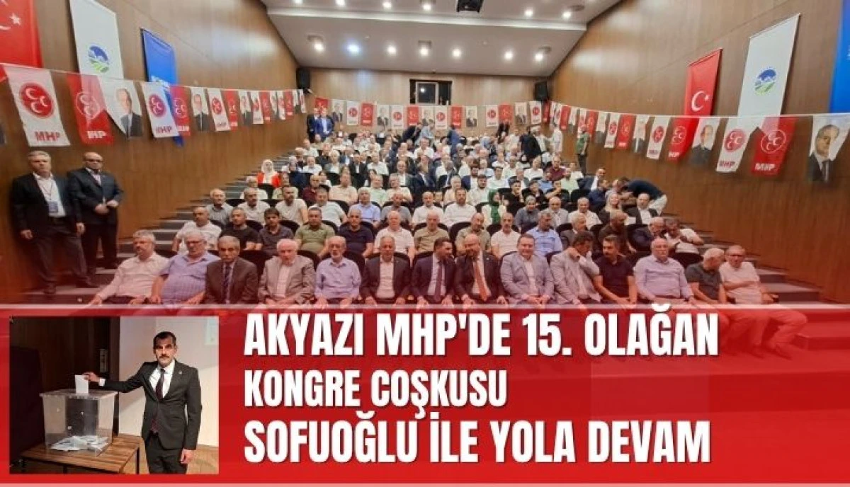MHP Akyazı'da G&uuml;ven Tazeledi: Soyhan Sofuoğlu Yeniden Başkan